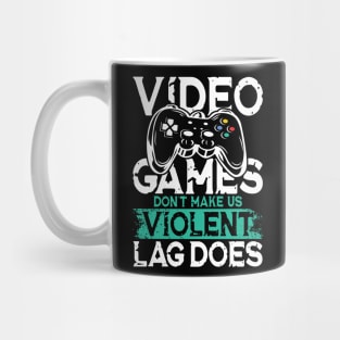 Video Games Don't Make Us Violent Lag Does Mug